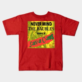 Never Mind the Baubles - Here's Santa Claus Kids T-Shirt